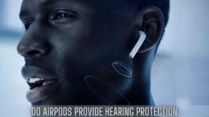 Do Airpods provide Hearing Protection