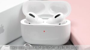 What Does A Blinking Red Light Mean On Airpods 